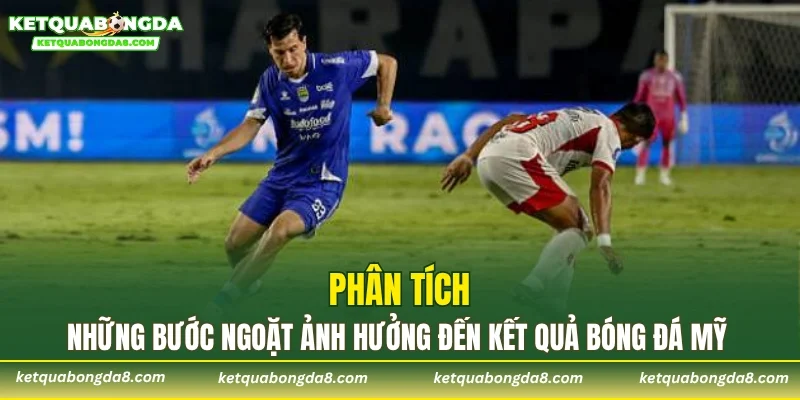 Phân tích những bước ngoặt ảnh hưởng đến kết quả bóng đá Mỹ