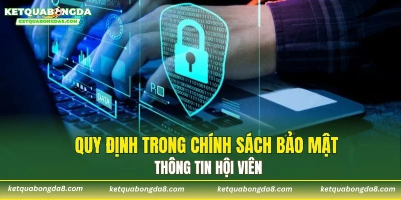 Quy định trong chính sách bảo mật thông tin hội viên