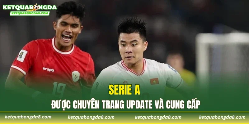 Serie A được chuyên trang update và cung cấp