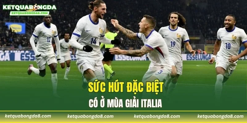 Sức hút đặc biệt có ở mùa giải Italia