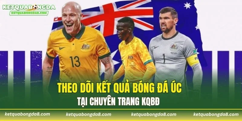 Theo dõi kết quả bóng đá Úc tại chuyên trang KQBĐ
