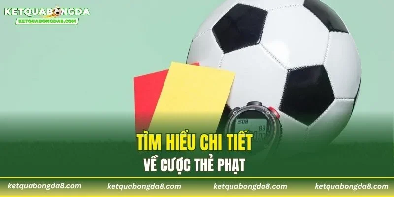 Tìm hiểu chi tiết về cược thẻ phạt