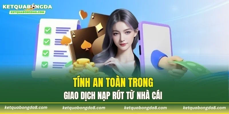 Tính an toàn trong giao dịch nạp rút từ nhà cái