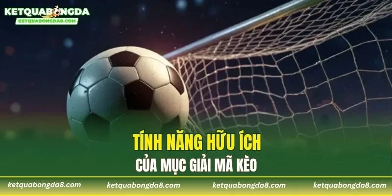 Tính năng hữu ích của mục giải mã kèo