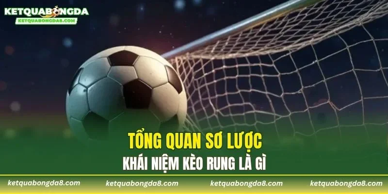 Tổng quan sơ lược khái niệm kèo rung là gì