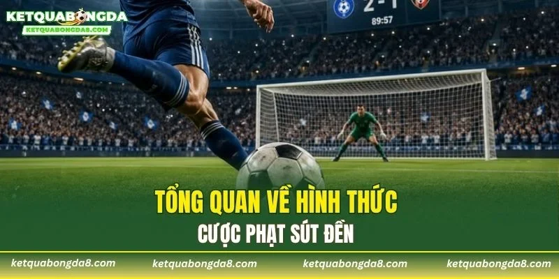 Tổng quan về hình thức cược phạt sút đền