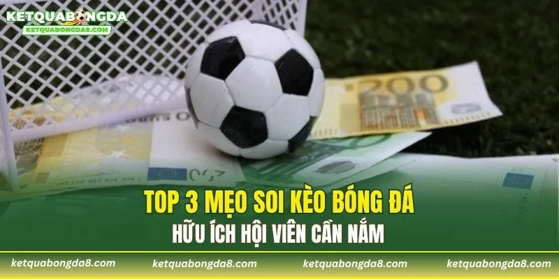 Top 3 mẹo soi kèo bóng đá hữu ích hội viên cần nắm