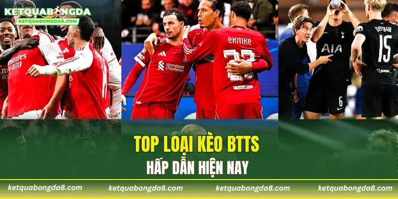 Top loại kèo BTTS hấp dẫn hiện nay