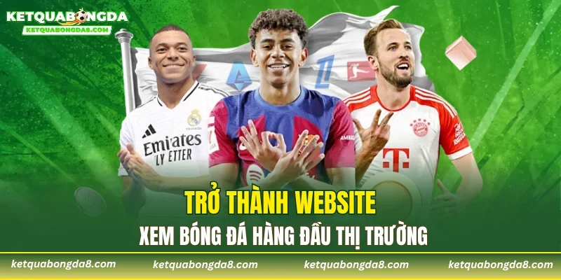 Trở thành website xem bóng đá hàng đầu thị trường