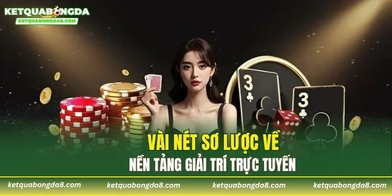 Vài nét sơ lược về nền tảng giải trí trực tuyến