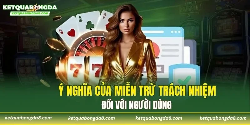 Ý nghĩa của miễn trừ trách nhiệm đối với người dùng