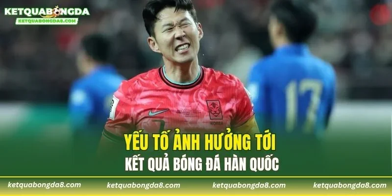 Yếu tố ảnh hưởng tới kết quả bóng đá Hàn Quốc