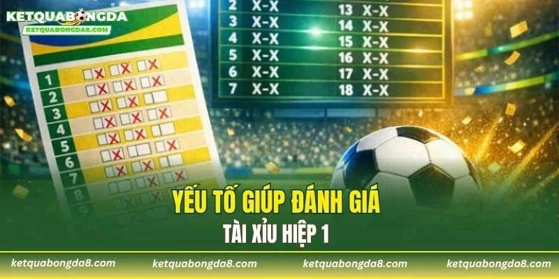 Yếu tố giúp đánh giá tài xỉu hiệp 1