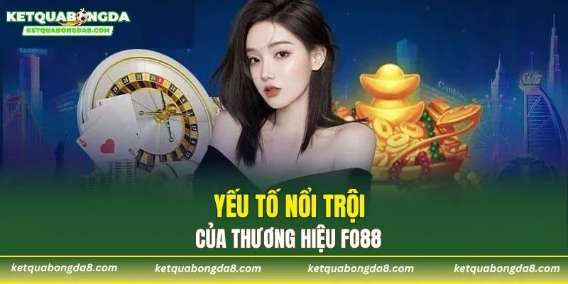 Yếu tố nổi trội của thương hiệu FO88